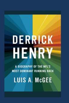 Derrick Henry: A Biography of the NFL's Most Dominant Running Back