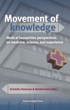 Hardcover Movement of Knowledge: Medical Humanities Perspectives on Medicine, Science, and Experience Book