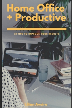 Paperback Home Office + Productive: 21 Tips To Improve Your Results Book