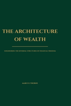 Paperback The Architecture of Wealth: Engineering the Internal Structures of Financial Freedom Book