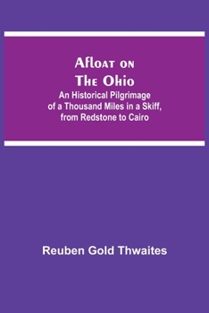 Paperback Afloat on the Ohio; An Historical Pilgrimage of a Thousand Miles in a Skiff, from Redstone to Cairo Book