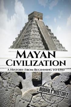 Paperback Mayan Civilization: A History from Beginning to End Book