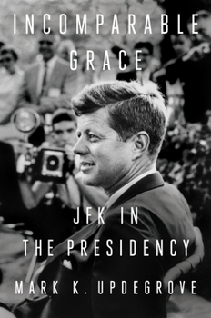 Hardcover Incomparable Grace: JFK in the Presidency Book