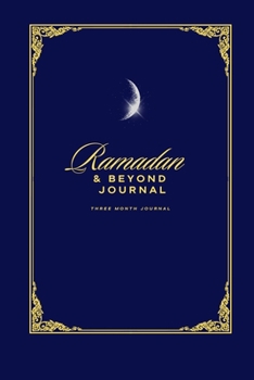 Paperback Ramadan & Beyond Journal: Three Month To Heal Your Heart , Mind & Soul Book