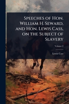 Paperback Speeches of Hon. William H. Seward, and Hon. Lewis Cass, on the Subject of Slavery Book