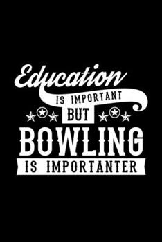 Paperback Education Is Important But Bowling Is Importanter: Lined Journal, 120 Pages, 6x9 Sizes, Funny Bowling Notebook Gift For Bowling Lover Book