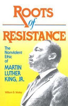 Hardcover Roots of Resistance: The Nonviolent Ethic of Martin Luther King, Jr. Book