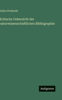Kritische Uebersicht der naturwissenschaftlichen Bibliographie