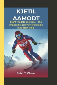 KJETIL AAMODT: Eight medals, one hero -The impossible journey of skiing's mountain king