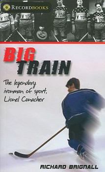 Paperback Big Train: The Legendary Ironman of Sport, Lionel Conacher Book