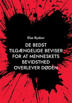 Paperback De bedst tilgængelige beviser for at menneskets bevidsthed overlever døden: En kort forklaring på, hvorfor døden er en illusion [Danish] Book