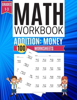 Math Workbook ADDITION: MONEY 100 Worksheets Grades 1-3