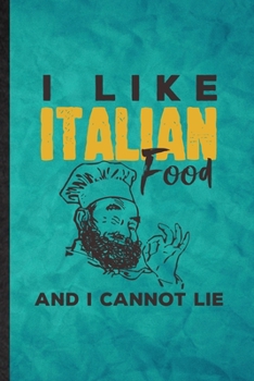 Paperback I Like Italian Food and I Cannot Lie: Funny Blank Lined Cooking Bakery Notebook/ Journal, Graduation Appreciation Gratitude Thank You Souvenir Gag Gif Book