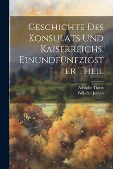 Paperback Geschichte des Konsulats und Kaiserreichs, Einundfünfzigster Theil [German] Book