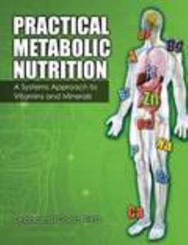 Practical Metabolic Nutrition: A Systems Approach to Vitamins and Minerals