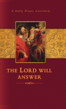 Hardcover The Lord Will Answer: A Daily Prayer Catechism Book