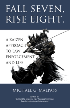 Paperback Fall Seven, Rise Eight. A Kaizen Approach to Law Enforcement and Life Book