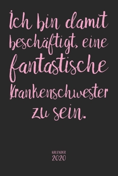 Ich bin damit beschäftigt, eine fantastische Krankenschwester zu sein. Kalender 2020: Wochenplaner Planer Terminkalender als Geschenk zum Muttertag ... Softcover 110 Seiten für 202 (German Edition)