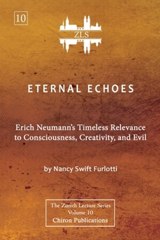 Paperback Eternal Echoes [ZLS Edition]: Erich Neumann's Timeless Relevance to Consciousness, Creativity, and Evil Book