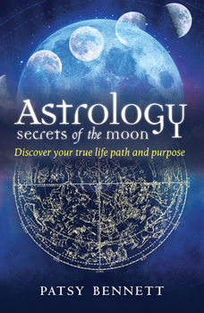 Paperback Astrology Secrets of the Moon: Discover Your True Life Path and Purpose Book