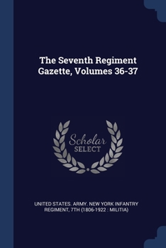 Paperback The Seventh Regiment Gazette, Volumes 36-37 Book