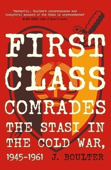 Hardcover First Class Comrades: The Stasi in the Cold War, 1945-1961 Book