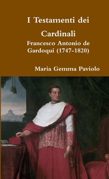 I Testamenti dei Cardinali: Francesco Antonio de Gardoqui (1747-1820)