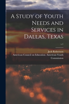 Paperback A Study of Youth Needs and Services in Dallas, Texas; v.1 Book