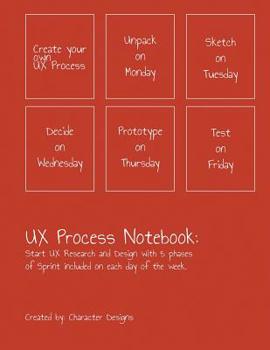 Paperback UX Process Notebook: Start UX Research and Design with 5 Phases of Sprint Included on Each Day of the Week: UX Process Weekly Planner Noteb Book