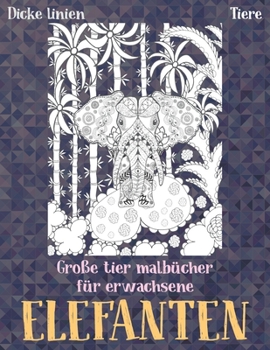 Paperback Gro?e Tier Malb?cher f?r Erwachsene - Dicke Linien - Tiere - Elefanten [German] Book