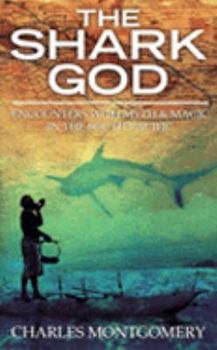 Hardcover THE SHARK GOD: ENCOUNTERS WITH MYTH AND MAGIC IN THE SOUTH PACIFIC Book
