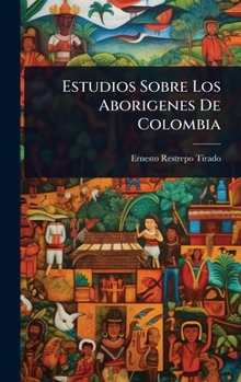 Hardcover Estudios Sobre Los Aborigenes De Colombia [Spanish] Book