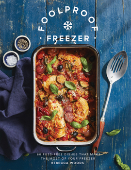Hardcover Foolproof Freezer: 60 Fuss-Free Dishes That Make the Most of Your Freezer Book