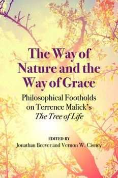 Paperback The Way of Nature and the Way of Grace: Philosophical Footholds on Terrence Malick's the Tree of Life Book