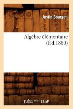 Paperback Algèbre Élémentaire (Éd.1880) [French] Book