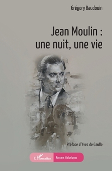 Jean Moulin : une nuit, une vie (Romans Historiques) (French Edition)