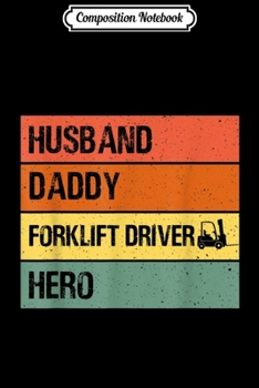 Paperback Composition Notebook: Husband Daddy Forklift Driver Hero Fathers day Dad Journal/Notebook Blank Lined Ruled 6x9 100 Pages Book