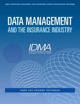 Paperback Data Management and the Insurance Industry: IDMA 202 Course Textbook (IDMA Associate Insurance Data Manager (AIDM) Designation Program) Book