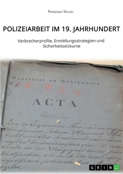 Paperback Polizeiarbeit im 19. Jahrhundert. Verbrecherprofile, Ermittlungsstrategien und Sicherheitsdiskurse [German] Book