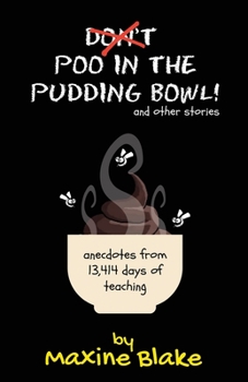 Paperback Don't Poo in the Pudding Bowl: Anecdotes from 13,414 days of teaching Book