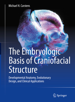 Hardcover The Embryologic Basis of Craniofacial Structure: Developmental Anatomy, Evolutionary Design, and Clinical Applications Book