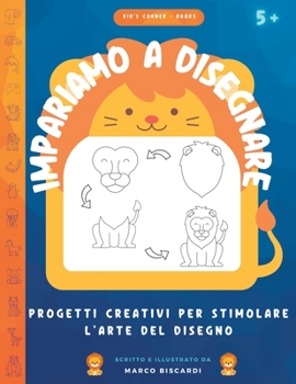Impariamo a disegnare: Progetti Creativi per Stimolare l'Arte del Disegno - Leon