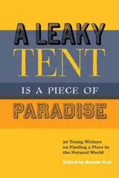Paperback A Leaky Tent Is a Piece of Paradise: 20 Young Writers on Finding a Place in the Natural World Book