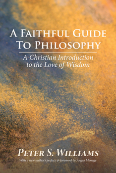 Paperback A Faithful Guide to Philosophy: A Christian Introduction to the Love of Wisdom Book