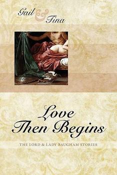 Love Then Begins - Book #2 of the Lord & Lady Baugham