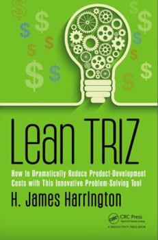 Hardcover Lean Triz: How to Dramatically Reduce Product-Development Costs with This Innovative Problem-Solving Tool Book