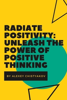 Paperback Radiate Positivity: Unleash the Power of Positive Thinking Book