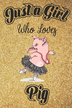 Paperback Just A Girl Who Loves Pig: 6x9, 110 pages Lined Composition Notebook For Girls, Pig Journal for Women and Teen and Pig lover Notebook for women Book