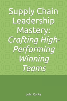 Paperback Supply Chain Leadership Mastery: Crafting High-Performing Winning Teams Book