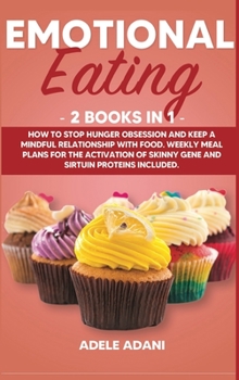 Hardcover Emotional Eating: 2 books in 1: How to Stop Hunger Obsession and keep and Mindful Relationship with Food. Weekly Meal Plans for the Acti [Large Print] Book